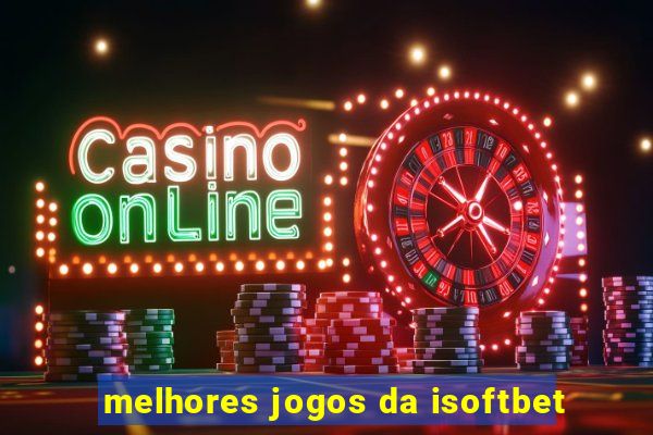 melhores jogos da isoftbet